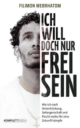 Cover "Ich will doch nur frei sein" von Filimon Mebrhatom